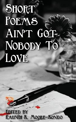 Beispielbild fr Short Poems Ain't Got Nobody to Love: A Poet Is A Poet No Matter How Tall zum Verkauf von SecondSale