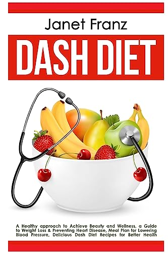 Beispielbild fr Dash Diet: a Healthy approach to Achieve Beauty and Wellness: a Guide to Weight Loss & Preventing Heart Disease, Meal Plan for Lowering Blood . Better Health: Volume 3 (Healthy lifestyle) zum Verkauf von AwesomeBooks