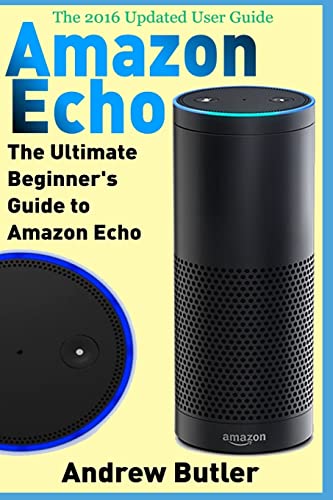 Imagen de archivo de Amazon Echo: The Ultimate Beginner's Guide to Amazon Echo: Volume 6 (Amazon Prime, internet device, guide) a la venta por WorldofBooks