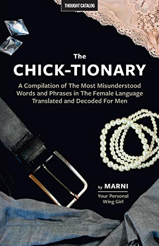 Stock image for The Chick-tionary: A Compilation of The Most Misunderstood Words and Phrases in The Female Language Translated and Decoded For Men for sale by ThriftBooks-Atlanta