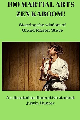 Stock image for 100 Martial Arts Zen Kaboom!: Starring the wisdom of Grand Master Steve for sale by THE SAINT BOOKSTORE