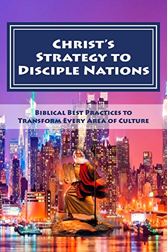 Stock image for Christ's Strategy to Transform Nations: Biblical Best Practices to Transform Every Area of Culture for sale by ThriftBooks-Atlanta