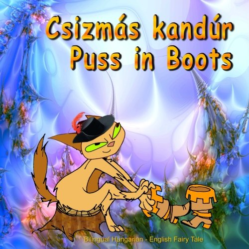 Beispielbild fr Csizms kandr. Puss in Boots. Bilingual Hungarian - English Fairy Tale: Dual Language Picture Book for Kids (Hungarian and English Edition) zum Verkauf von Revaluation Books
