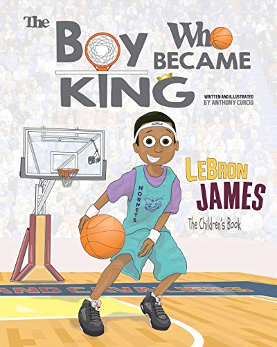 Beispielbild fr LeBron James: The Children's Book: The Boy Who Became King zum Verkauf von Half Price Books Inc.