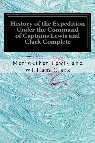 Beispielbild fr History of the Expedition Under the Command of Captains Lewis and Clark Complete zum Verkauf von Lucky's Textbooks