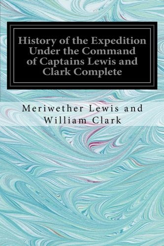 Imagen de archivo de History of the Expedition Under the Command of Captains Lewis and Clark Complete a la venta por Lucky's Textbooks