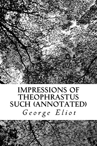 9781539502708: Impressions of Theophrastus Such (Annotated)