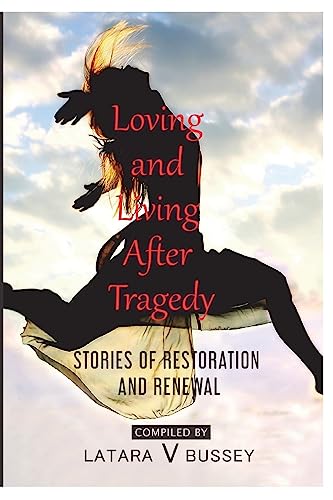 Stock image for Loving and Living After Tragedy: Stories of Restoration and Renewal for sale by Lucky's Textbooks