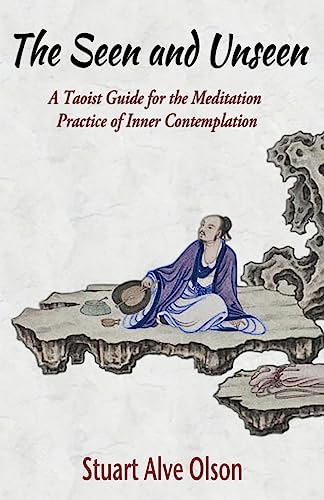 9781539505778: The Seen and Unseen: A Taoist Guide for the Meditation Practice of Inner Contemplation