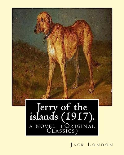 Stock image for Jerry of the islands (1917). By: Jack London: a novel (Original Classics) for sale by Lucky's Textbooks