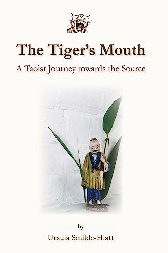 Imagen de archivo de The Tiger's Mouth: A Taoist Journey towards the Source a la venta por THE SAINT BOOKSTORE