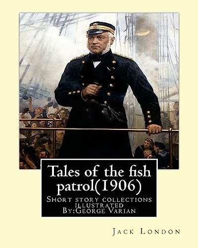 Stock image for Tales of the fish patrol(1906) by:Jack London.illustrated By:George Varian: Short story collections ((Varian, George, 1865-1923) for sale by Lucky's Textbooks