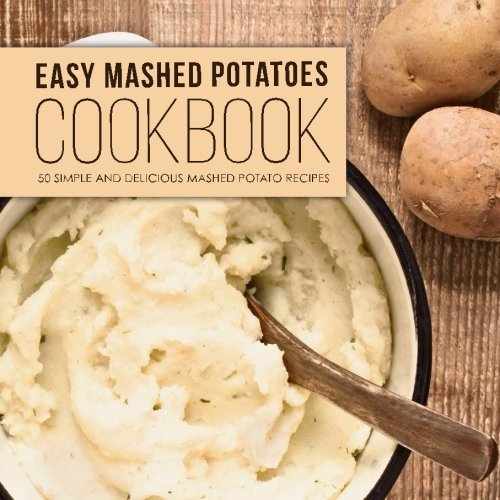 Imagen de archivo de Easy Mashed Potatoes Cookbook: 50 Simple and Delicious Mashed Potato Recipes a la venta por AwesomeBooks