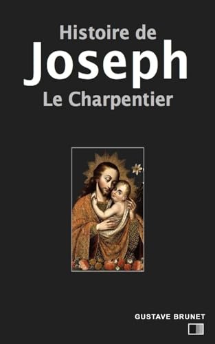 Stock image for Histoire de Joseph le charpentier (French Edition) for sale by Lucky's Textbooks