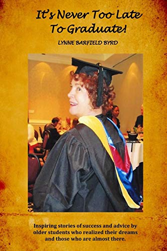 Stock image for It's Never Too Late To Graduate!: Inspiring Stories of Success and Advice by Older Students for sale by SecondSale