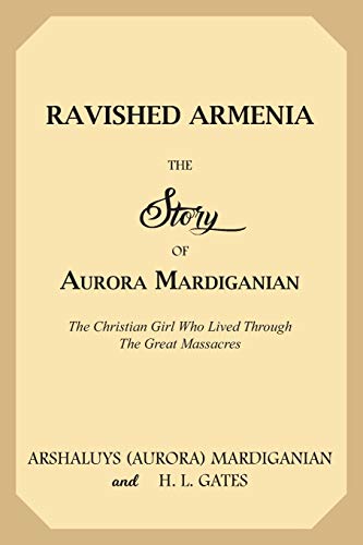 Beispielbild fr Ravished Armenia: The Story of Aurora Mardiganian, the Christian Girl Who Lived Through the Great Massacres zum Verkauf von Ergodebooks