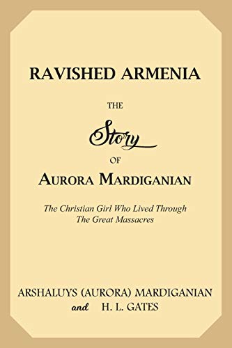 Stock image for Ravished Armenia: The Story of Aurora Mardiganian, the Christian Girl Who Lived Through the Great Massacres for sale by Ergodebooks