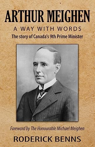 Imagen de archivo de Arthur Meighen: A Way with Words: The Story of Canada's 9th Prime Minister a la venta por THE SAINT BOOKSTORE