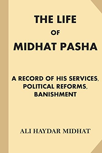 Beispielbild fr The Life of Midhat Pasha: A Record of His Services, Political Reforms, Banishment zum Verkauf von Ergodebooks