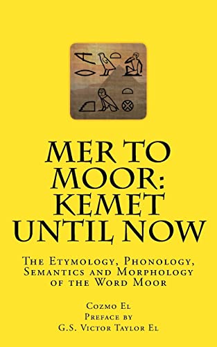 Beispielbild fr Mer to Moor: Kemet until Now: The Etymology, Phonology, Semantics and Morphology of the Word Moor (Moor What They Didn't Teach You in Black History Class) zum Verkauf von Save With Sam