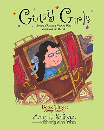 Stock image for Gutsy Girls: Strong Christian Women Who Impacted the World: Book Three: Fanny Crosby for sale by ThriftBooks-Dallas