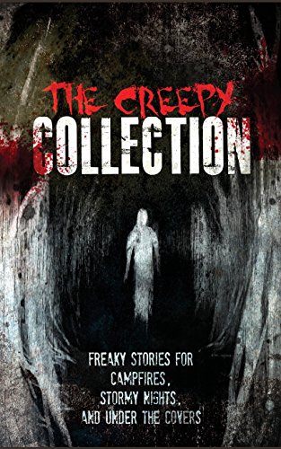 9781539558040: The Creepy Collection: Freaky stories for stormy nights, campfires, and under the covers