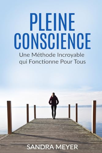 Stock image for Pleine conscience: Une M thode Incroyable qui Fonctionne Pour Tous for sale by THE SAINT BOOKSTORE