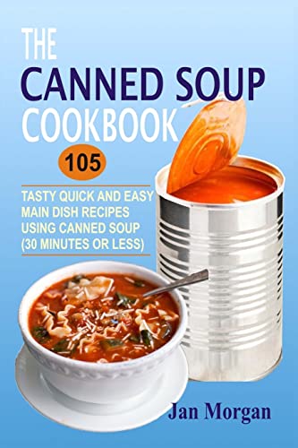 Beispielbild fr The Canned Soup Cookbook: 105 Tasty Quick And Easy Main Dish Recipes Using Canned Soup (30 Minutes Or Less) zum Verkauf von WorldofBooks