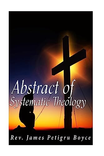 Stock image for Abstract of Systematic Theology for sale by THE SAINT BOOKSTORE