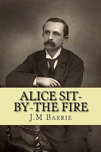 Imagen de archivo de Alice Sit-by-The Fire (J.M Barrie collection) a la venta por Lucky's Textbooks