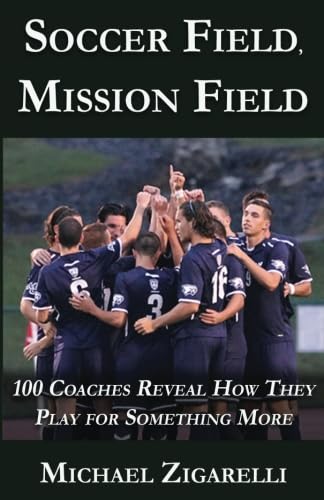 Beispielbild fr Soccer Field, Mission Field: 100 Coaches Reveal How They Play for Something More zum Verkauf von Books From California