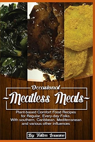 Beispielbild fr Occasional Meatless Meals: Plant-based Comfort Food Recipes for Regular, Everyday Folks ?with Southern, Caribbean, Mediterranean and various other Influences zum Verkauf von Buchpark