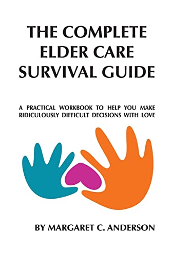 Imagen de archivo de Complete Elder Care Survival Guide: A Workbook for Parenting Our Parents with Love a la venta por ThriftBooks-Dallas