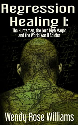 9781539593706: Regression Healing I:: The Huntsman, the Lord High Mayor and the World War II Soldier: Volume 1