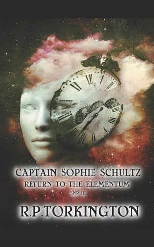 9781539594178: Captain Sophie Schultz: Return to the Elementum SNP III