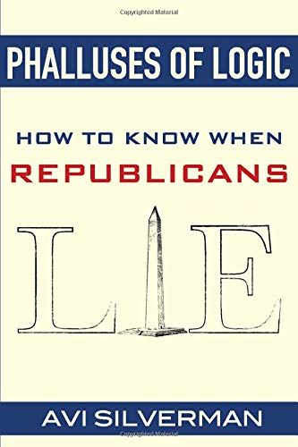 Beispielbild fr Phalluses of Logic: How to Know When Republicans Lie zum Verkauf von Wonder Book