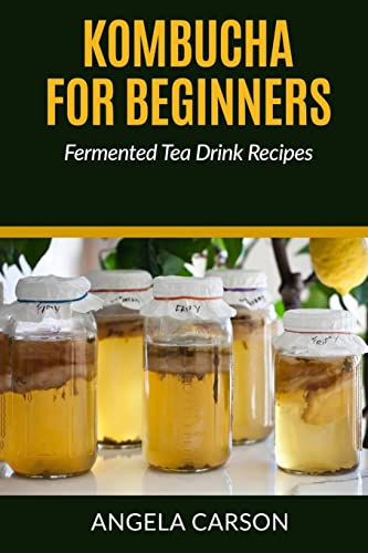 Beispielbild fr Kombucha and Fermented Tea Drinks For Beginners Including Recipies: How to Make Kombucha at Home - Simple and Easy zum Verkauf von HPB-Ruby