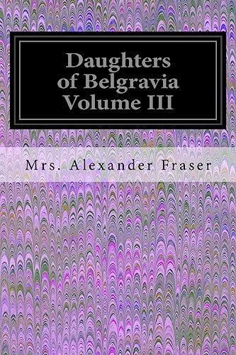 Stock image for Daughters of Belgravia Volume III for sale by Lucky's Textbooks