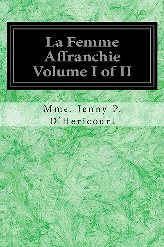 9781539613893: La Femme Affranchie Volume I of II: Reponse A MM. Michelet, Proudhon, E. De Giarardin, A. Comte Et aux Autres Novateurs Modernes