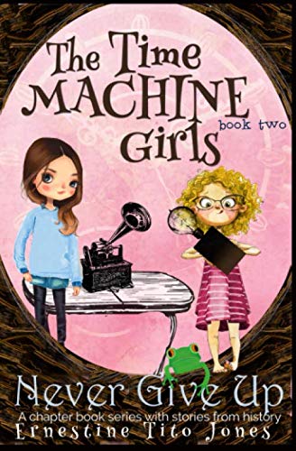 Stock image for Never Give Up: The Time Machine Girls for sale by Dream Books Co.