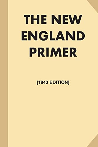 9781539617389: The New England Primer [1843 Edition, Illustrated] (Large Print): or, An Easy and Pleasant Guide to the Art of Reading, Adorned with Cuts; to Which is Added, the Catechism.