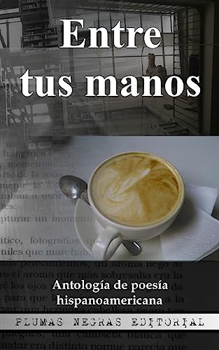 Imagen de archivo de Entre tus manos: AntologÃa de poesÃa hispanoamericana (Spanish Edition) a la venta por Welcome Back Books