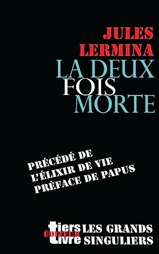 Imagen de archivo de La deux fois morte: prcd de L'lixir de vie, prface de Papus a la venta por Ammareal