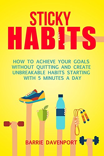 Beispielbild fr Sticky Habits: How to Achieve Your Goals without Quitting and Create Unbreakable Habits Starting with Five Minutes a Day zum Verkauf von SecondSale