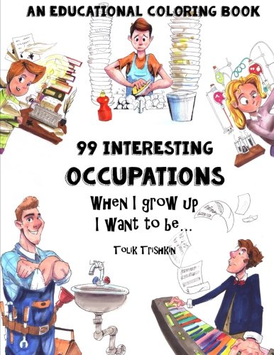 Stock image for An Educational Coloring Book - 99 Occupations: "When I Grow Up I Want to Be." For Ages 5 to 14 for sale by HPB-Emerald