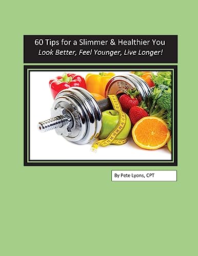 9781539630722: 60 Tips for a Slimmer and Healthier You: Look Better, Feel Younger, Live Longer!
