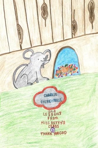 9781539635369: Charlie Churchmouse and Lessons from Miss Betty's Class: Thank You, God: Thank You, God (The Adventures of Charlie Churchmouse)