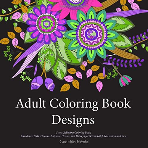9781539638971: Adult Coloring Book Designs: Stress Relieving Patterns, Mandalas, Cats, Flowers, Animals, Henna, and Paisleys for Stress Relief Relaxation and Zen