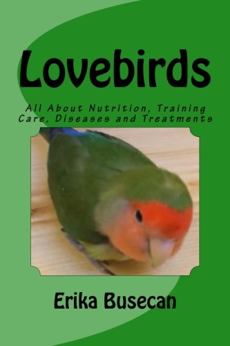 Stock image for Lovebirds: All About Nutrition, Training Care, Diseases and Treatments for sale by Open Books