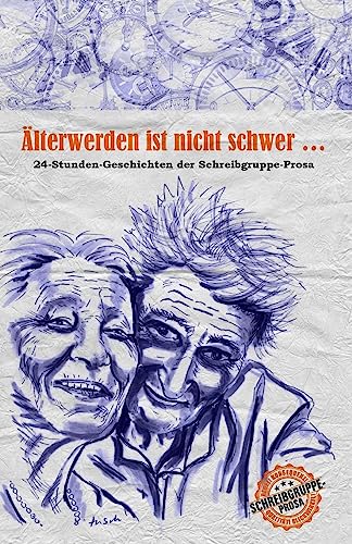 Stock image for lterwerden ist nicht schwer .: 24-Stunden-Geschichten der Schreibgruppe-Prosa (German Edition) for sale by Lucky's Textbooks